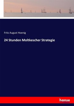 24 Stunden Moltkescher Strategie - Hoenig, Fritz August