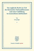 Das englische Recht zur Zeit der klassischen Nationalökonomie und seine Umbildung im neunzehnten Jahrhundert.