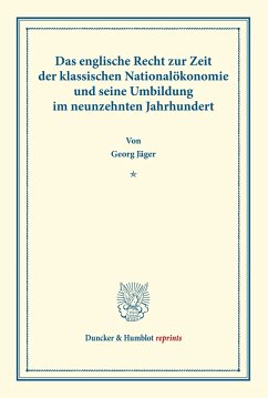 Das englische Recht zur Zeit der klassischen Nationalökonomie und seine Umbildung im neunzehnten Jahrhundert. - Jäger, Georg