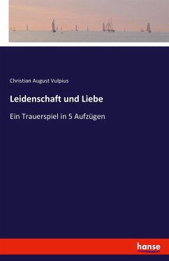 Leidenschaft und Liebe - Vulpius, Christian August