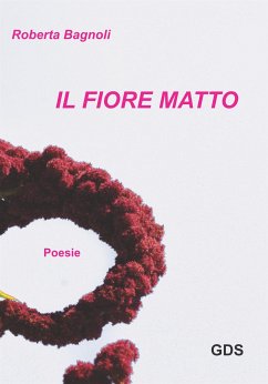 Il fiore matto (eBook, ePUB) - Bagnoli, Roberta