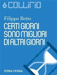 Certi giorni sono migliori di altri giorni (eBook, ePUB) - Betto, Filippo