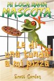 Mi Loca Rana Mascota: Le Di Una Tunda A Mi Pizza (eBook, ePUB)