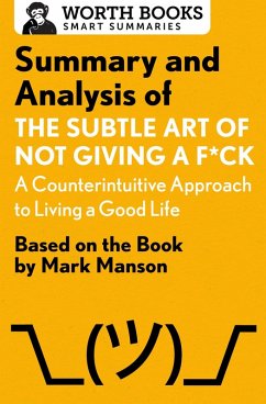 Summary and Analysis of The Subtle Art of Not Giving a F*ck: A Counterintuitive Approach to Living a Good Life (eBook, ePUB) - Worth Books