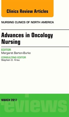 Advances in Oncology Nursing, An Issue of Nursing Clinics (eBook, ePUB) - Barton-Burke, Margaret