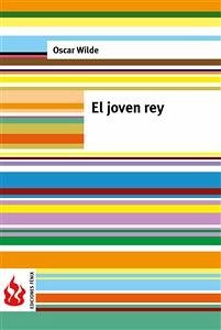 El joven rey (una casa de granadas). Low cost, edición limitada (eBook, PDF) - Wilde, Oscar; Wilde, Oscar