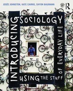 Introducing Sociology Using the Stuff of Everyday Life - Johnston, Josee; Cairns, Kate; Baumann, Shyon