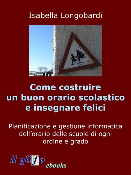 Come costruire un orario soddisfacente e insegnare felici (eBook, ePUB) Come costruire un orario soddisfacente e insegnare felici (eBook, ePUB)