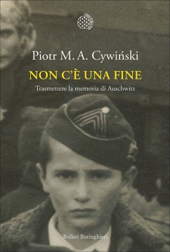 Non c'è una fine. Trasmettete la memoria di Auschwitz - Cywinski, Piotr M. A.