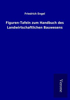 Figuren-Tafeln zum Handbuch des Landwirtschaftlichen Bauwesens - Engel, Friedrich
