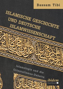 Islamische Geschichte und deutsche Islamwissenschaft - Tibi, Bassam