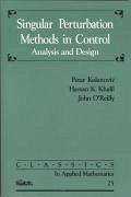 Singular Perturbation Methods in Control - Kokotovic, Petar; Khali, Hassan K; O'Reilly, John