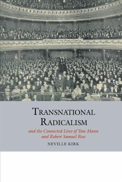 Transnational Radicalism and the Connected Lives of Tom Mann and Robert Samuel Ross - Kirk, Neville