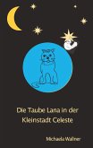 Die Taube Lana in der Kleinstadt Celeste (eBook, ePUB) Die Taube Lana in der Kleinstadt Celeste (eBook, ePUB)
