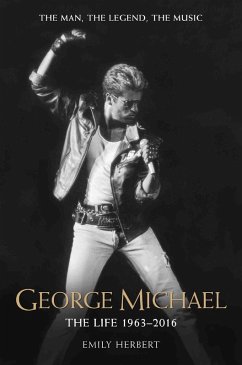 George Michael - The Life: 1963-2016 (eBook, ePUB) - Herbert, Emily
