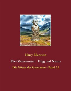 Die Göttermutter: Frigg und Nanna (eBook, ePUB) - Eilenstein, Harry