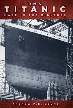 RMS Titanic: Made in the Midlands (eBook, ePUB) - Lound, Andrew P.B.