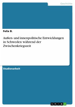 Außen- und innenpolitische Entwicklungen in Schweden während der Zwischenkriegszeit (eBook, ePUB) - B. , Felix