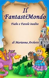 Il FantastiMondo (eBook, PDF) - Archetti, Marianna