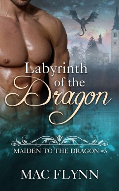 Labyrinth of the Dragon: Maiden to the Dragon #3 (Alpha Dragon Shifter Romance) (eBook, ePUB) - Flynn, Mac