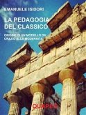 La pedagogia del classico. Origine di un modello da Orazio alla modernità (eBook, PDF)