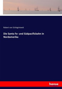 Die Santa Fe- und Südpacificbahn in Nordamerika - Schlagintweit, Robert von