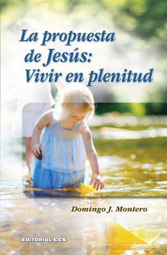 La propuesta de Jesús : vivir en plenitud - Montero, Domingo