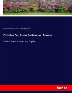 Christian Carl Josias Freiherr von Bunsen - Nippold, Friedrich;Bunsen, Frances Baroness