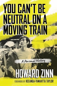 You Can't Be Neutral on a Moving Train: A Personal History of Our Times - Zinn, Howard