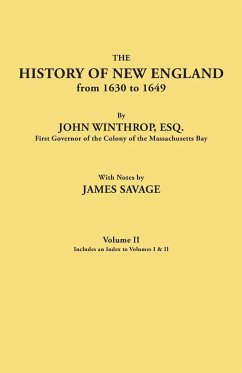 History of New England from 1630 to 1649, by John Winthrop, Esq., First Governor of the Colony of the Massachusetts Bay. in Two Volumes. Volume II. In