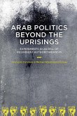 Arab Politics Beyond the Uprisings: Experiments in an Era of Resurgent Authoritarianism