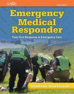 Emergency Medical Responder: Your First Response in Emergency Care Student Workbook: Your First Response in Emergency Care Student Workbook - American Academy Of Orthopaedic Surgeons