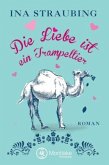 Die Liebe ist ein Trampeltier