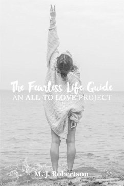 The Fearless Life Guide: An All To Love Project - Robertson, M. J.