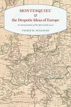 Montesquieu and the Despotic Ideas of Europe: An Interpretation of the Spirit of the Laws - Sullivan, Vickie B., IV
