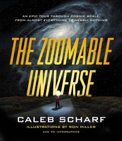 The Zoomable Universe: An Epic Tour Through Cosmic Scale, from Almost Everything to Nearly Nothing - Scharf, Caleb