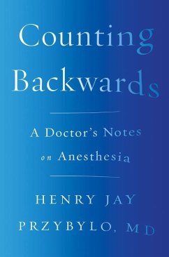 Counting Backwards: A Doctor's Notes on Anesthesia - Przybylo, Henry Jay