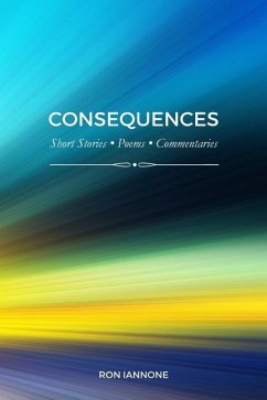 Consequences: Short Stories, Poems, Commentaries - Iannone, Ron