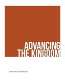 Advancing The Kingdom: Small Group Manual