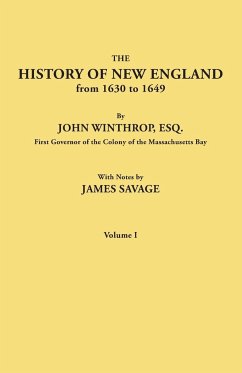 History of New England from 1630 to 1649, by John Winthrop, Esq., First Governor of the Colony of the Massachusetts Bay. in Two Volumes. Volume I