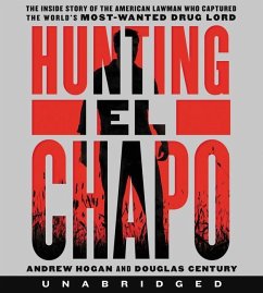 Hunting El Chapo CD: The Inside Story of the American Lawman Who Captured the World's Most-Wanted Drug Lord - Hogan, Andrew; Century, Douglas
