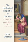 The Intellectual Properties of Learning: A Prehistory from Saint Jerome to John Locke