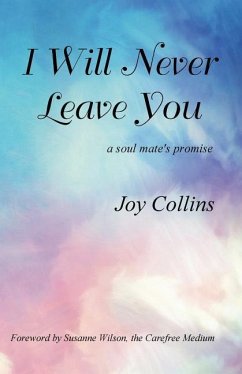 I Will Never Leave You: a soul mate's promise - Collins, Joy