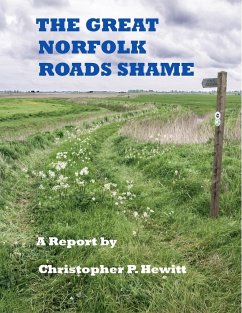 THE GREAT NORFOLK ROADS SHAME A Report by - Hewitt, Christopher