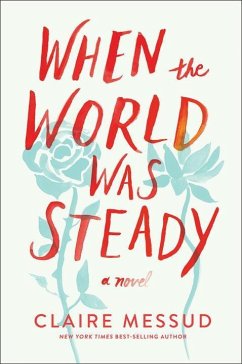 When the World Was Steady - Messud, Claire