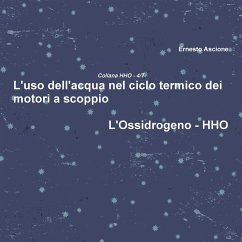 L'uso dell'acqua nel ciclo termico dei motori a scoppio - HHO 4/7 - Ascione, Ernesto