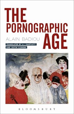 The Pornographic Age - Badiou, Alain (Ecole Normale Superieure, France)