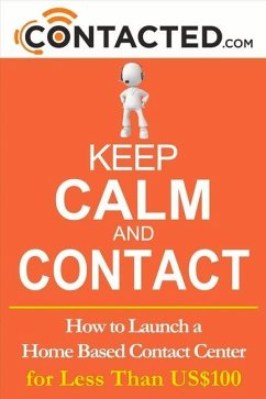 Keep Calm and Contact: How to Launch a Home Based Contact Center Volume 1 - Spary, Peter