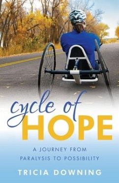 Cycle of Hope: A Journey From Paralysis to Possiblity - Downing, Tricia