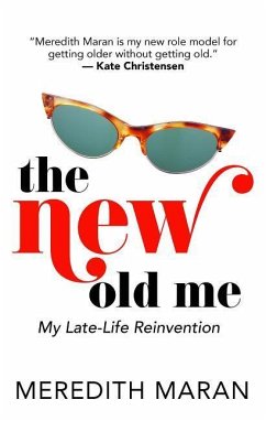 The New Old Me: My Late-Life Reinvention - Maran, Meredith